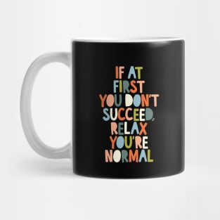 If At First You Don't Succeed Relax You're Normal by The Motivated Type Mug